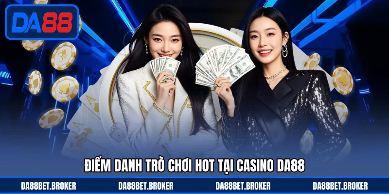Casino DA88 - Sảnh Cược Sang Trọng, Chơi Nhanh Thắng Lớn - QEXIN.INFO