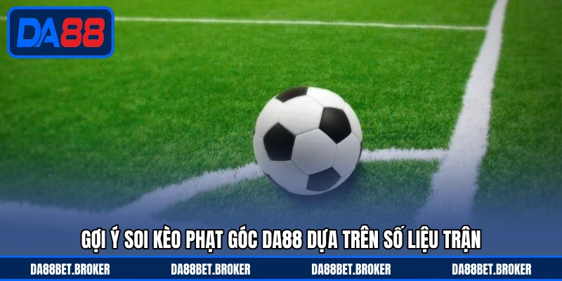 Kèo Phạt Góc DA88 - Cửa Cược Nhịp Độ Cao Dễ Theo Dõi - QEXIN.INFO
