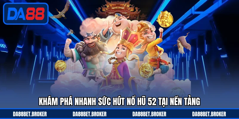 Nổ Hũ 52 - Cuộc Đua Săn Jackpot Cuốn Hút Trên DA88 - QEXIN.INFO