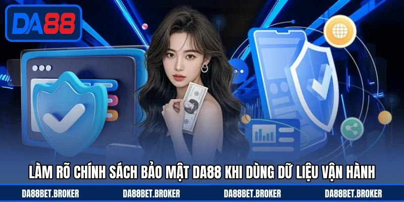 Chính Sách Bảo Mật DA88 - Bảo Vệ Dữ Liệu, An Tâm Trải Nghiệm - QEXIN.INFO