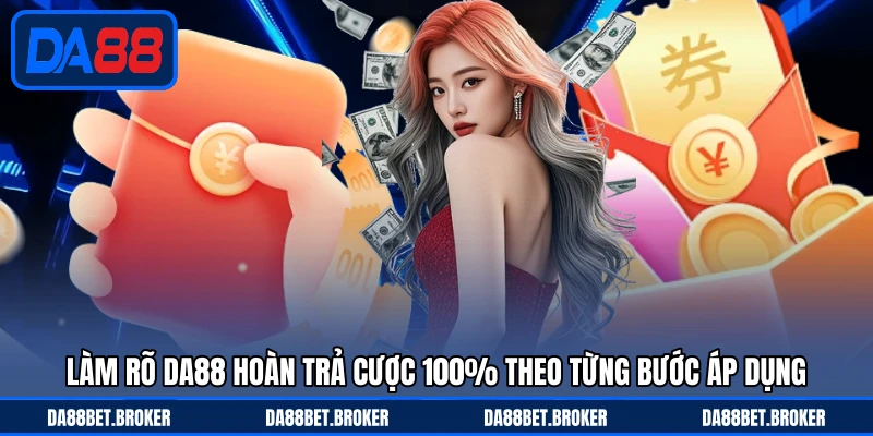DA88 Hoàn Trả Cược 100% - Cơ Hội Giảm Rủi Ro Cực Đáng Thử - QEXIN.INFO