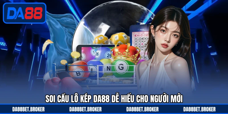 Soi Cầu Lô Kép DA88 - Gợi Ý Bắt Kép Dễ Hiểu Cho Tân Thủ - QEXIN.INFO