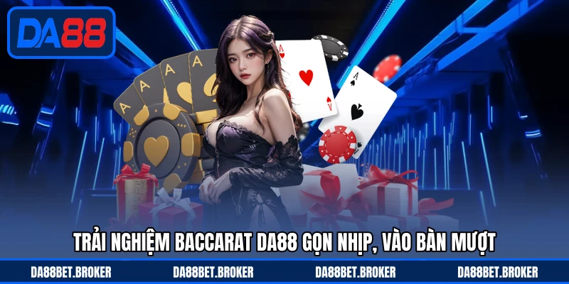 Baccarat DA88 - Sảnh Sang Chuẩn Casino, Cược Tinh Gọn - QEXIN.INFO