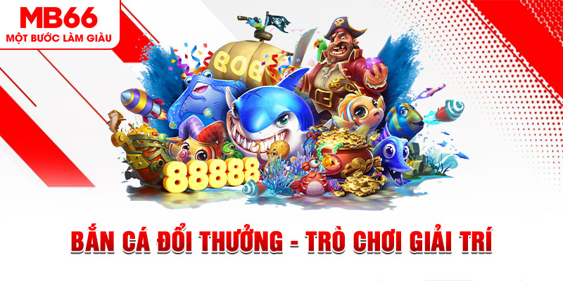 Bắn Cá Đổi Thưởng - Trò Chơi Giải Trí Thịnh Hành Tại MB66 - QEXIN.INFO