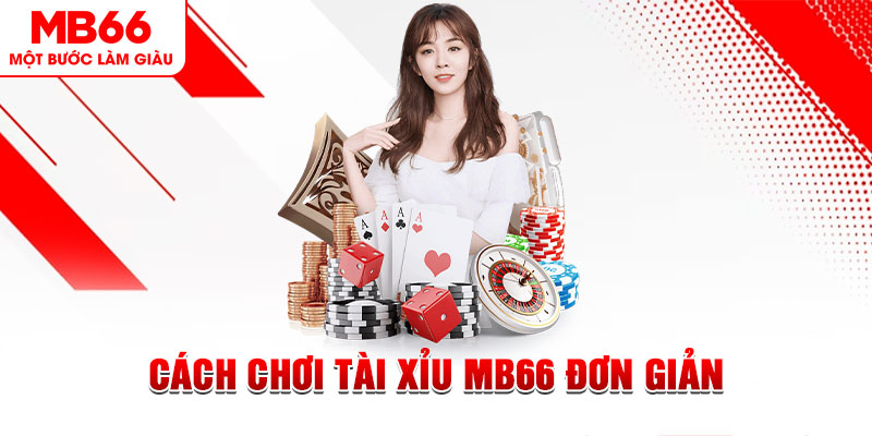 Cách Chơi Tài Xỉu MB66 Đơn Giản - Đảm Bảo Chơi Là Thắng - QEXIN.INFO