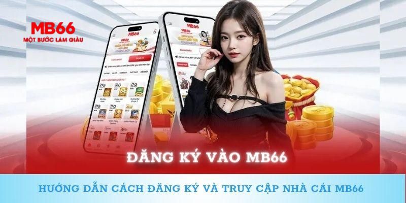 Đăng Ký MB66 - Quy Trình Cơ Bản Người Chơi Cần Phải Nắm - QEXIN.INFO