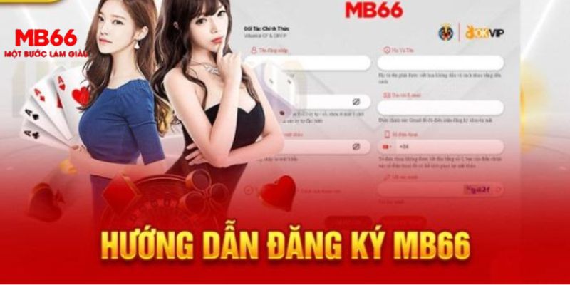 Đăng Ký MB66 - Quy Trình Cơ Bản Người Chơi Cần Phải Nắm - QEXIN.INFO