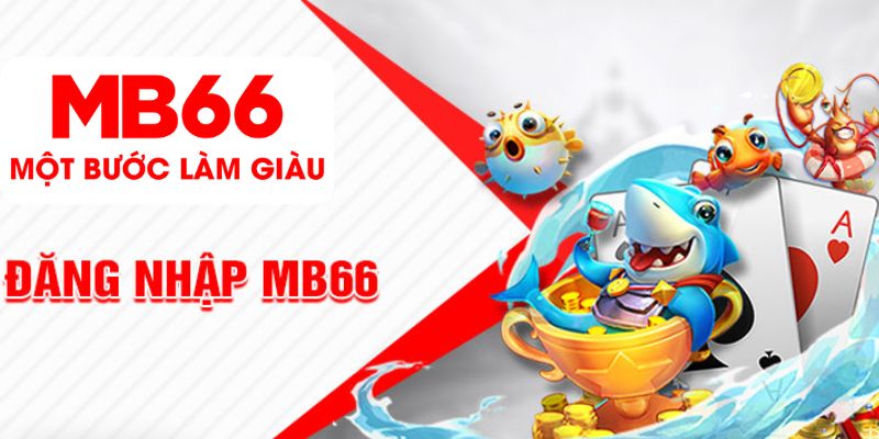 Đăng Nhập MB66 - Trải Nghiệm Vô Vàn Trò Chơi Hấp Dẫn - QEXIN.INFO