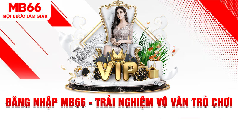 Đăng Nhập MB66 - Trải Nghiệm Vô Vàn Trò Chơi Hấp Dẫn - QEXIN.INFO