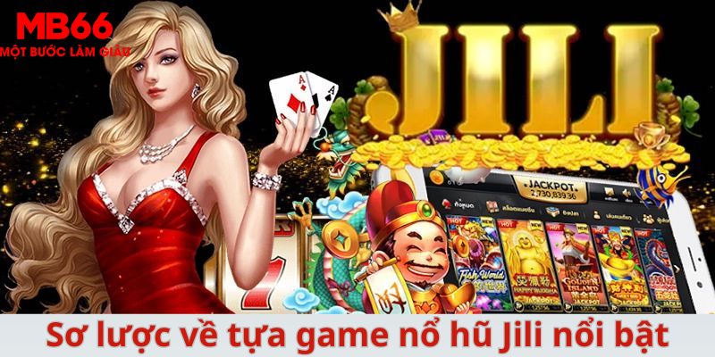 Nổ hũ Jili - Thiên Đường Giải Trí Trực Tuyến Dành Cho Tân Thủ - QEXIN.INFO