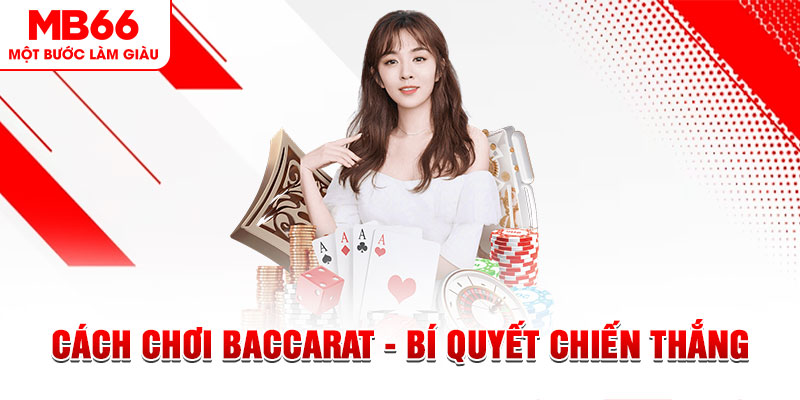 Cách Chơi Baccarat - Bí Quyết Nhận Lấy Chiến Thắng Cao - QEXIN.INFO