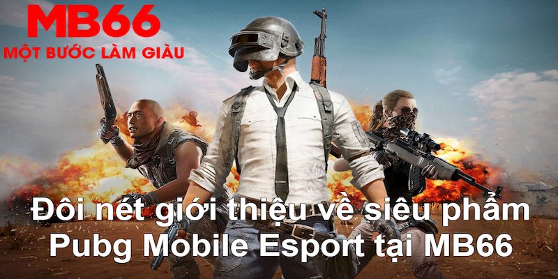Pubg Mobile Esport - Siêu Phẩm Đổi Thưởng Hấp Dẫn Tại MB66 - QEXIN.INFO