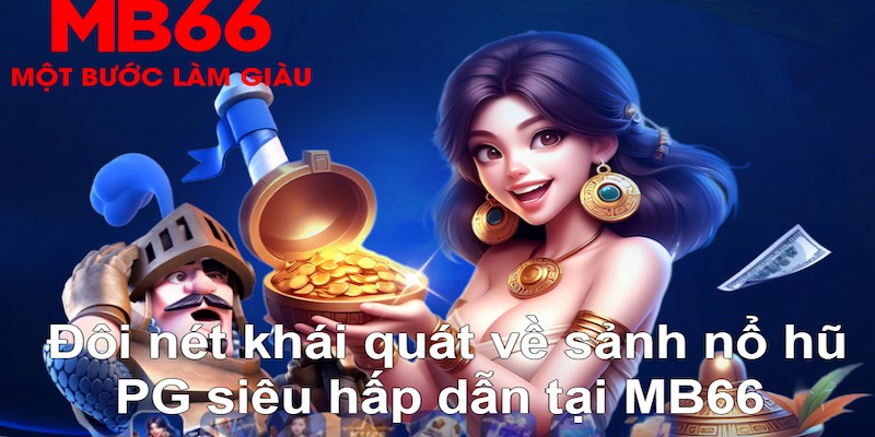 Nổ Hũ PG - Sảnh Game Slot Xanh Chín Đứng Top Tại MB66 2026 - QEXIN.INFO