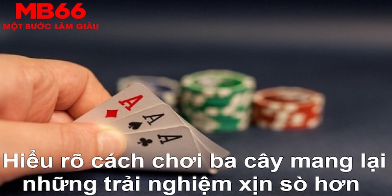 Cách Chơi Ba Cây “Bao Thắng” Khi Tham Gia Tại MB66 - QEXIN.INFO