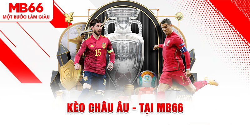 Kèo Châu Âu - Giới Thiệu Thông Tin Và Mật Mí Mẹo Hay - QEXIN.INFO