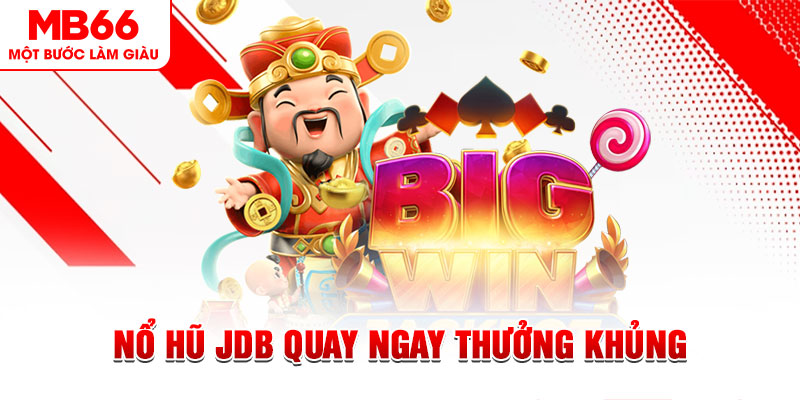 Nổ hũ JDB Quay Ngay Thưởng Khủng Trao Tay Tại MB66 - QEXIN.INFO