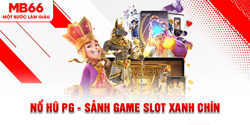 Nổ Hũ PG - Sảnh Game Slot Xanh Chín Đứng Top Tại MB66 2026 - QEXIN.INFO