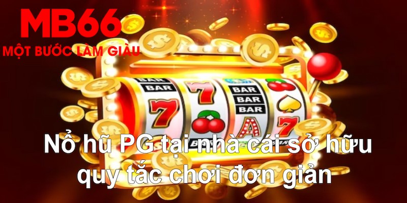Nổ Hũ PG - Sảnh Game Slot Xanh Chín Đứng Top Tại MB66 2026 - QEXIN.INFO