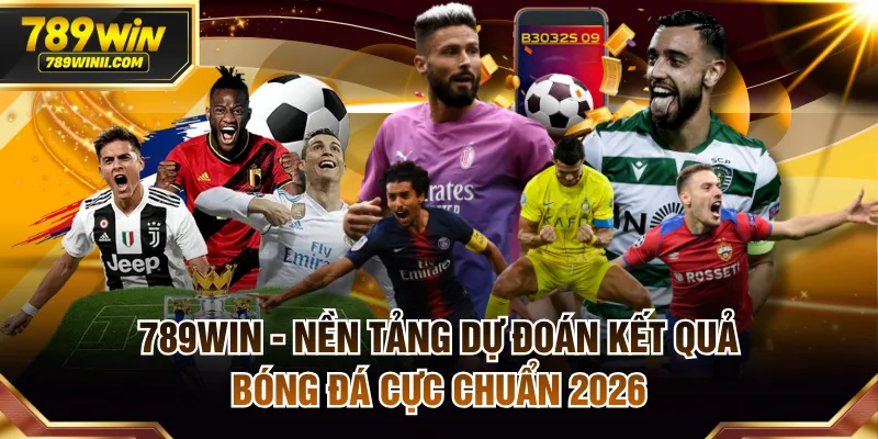 789WIN - Nền Tảng Dự Đoán Kết Quả Bóng Đá Cực Chuẩn 2026 - QEXIN.INFO