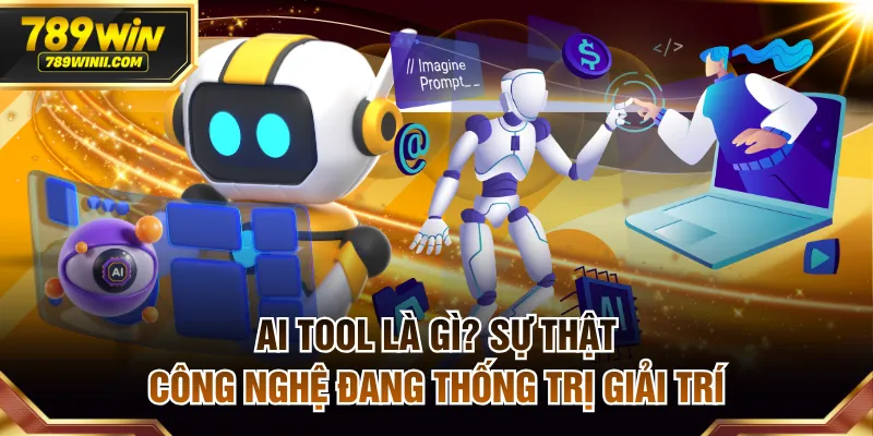 AI Tool Là Gì? Sự Thật Công Nghệ Đang Thống Trị Giải Trí - QEXIN.INFO