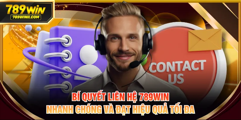 Liên Hệ 789WIN – Kênh Hỗ Trợ Và Giải Đáp Thông Tin - QEXIN.INFO