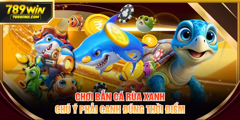 Bắn Cá Rùa Xanh | Chinh Phục Đại Dương Kỳ Bí Cùng 789WIN - QEXIN.INFO