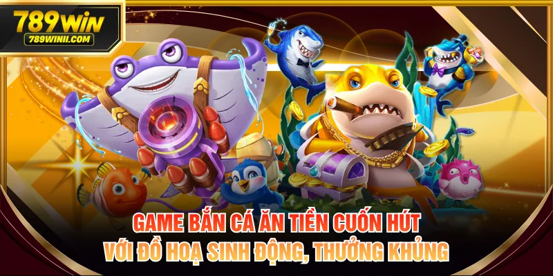 Bắn Cá Ăn Tiền - Xu Hướng Giải Trí Đổi Thưởng Độc Đáo - QEXIN.INFO
