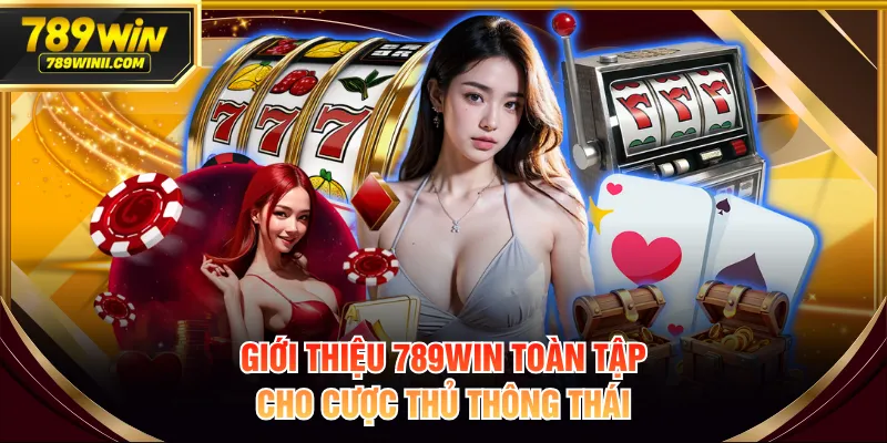 Giới Thiệu 789WIN - Sân Chơi Đỉnh Cao, Cơ Hội Thắng Lớn - QEXIN.INFO
