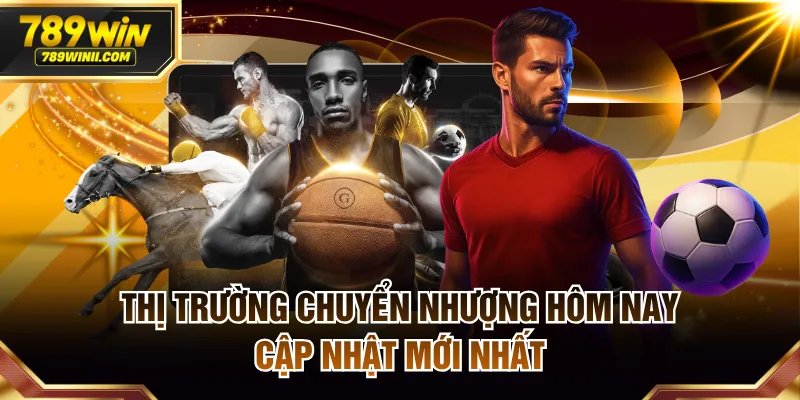 Thị Trường Chuyển Nhượng Hôm Nay Cập Nhật Mới Nhất - QEXIN.INFO