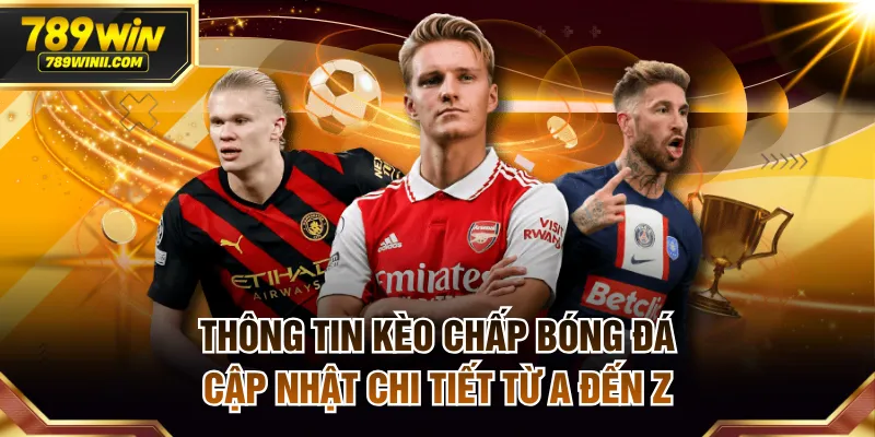 Thông Tin Kèo Chấp Bóng Đá - Cập Nhật Chi Tiết Từ A Đến Z - QEXIN.INFO