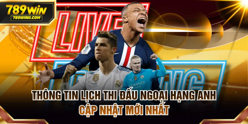 Thông Tin Lịch Thi Đấu Ngoại Hạng Anh Cập Nhật Mới Nhất - QEXIN.INFO