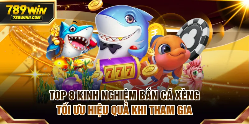 Top 8 Kinh Nghiệm Bắn Cá Xèng Tối Ưu Hiệu Quả Khi Tham Gia - QEXIN.INFO