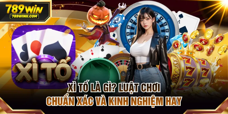 Xì Tố Là Gì? Luật Chơi Chuẩn Xác Và Kinh Nghiệm Hay - QEXIN.INFO