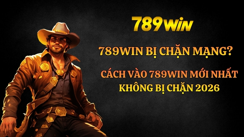 789win Bị Chặn Mạng? Cách Vào Nhanh Nhất 2026 - QEXIN.INFO