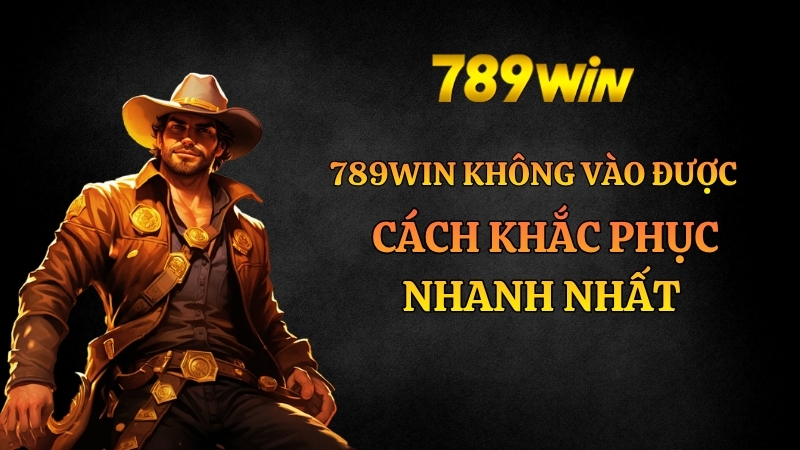 789win Lỗi Truy Cập – Nguyên Nhân & Cách Sửa 2026 - QEXIN.INFO