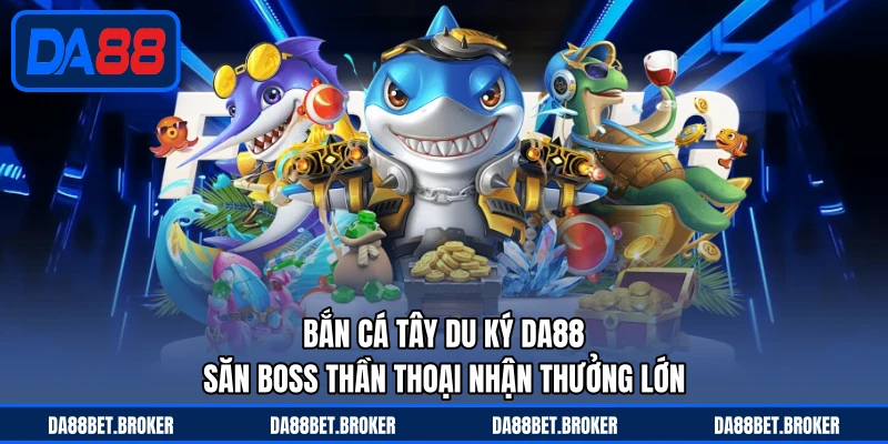 Bắn Cá DA88 - Săn Cá Kịch Tính, Thưởng Về Liên Tục - QEXIN.INFO