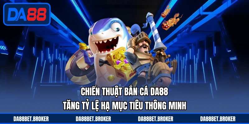 Bắn Cá DA88 - Săn Cá Kịch Tính, Thưởng Về Liên Tục - QEXIN.INFO
