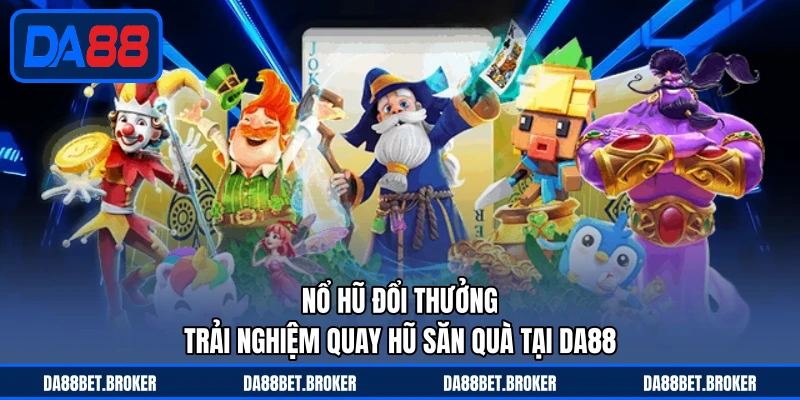 Nổ Hũ 52 - Cuộc Đua Săn Jackpot Cuốn Hút Trên DA88 - QEXIN.INFO