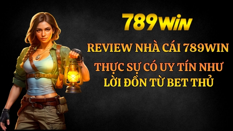 Review Nhà cái 789win có uy tín không? Đánh giá chi tiết 2026 - QEXIN.INFO