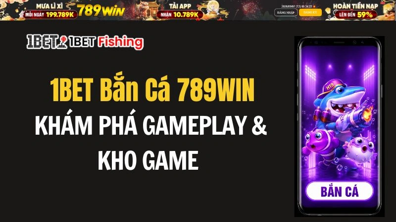 1BET Bắn Cá 789WIN – Khám Phá Gameplay & Kho Game - QEXIN.INFO