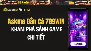 Bắn Cá 789WIN - Sảnh Đẳng Cấp, Chơi Game Đổi Thưởng Cực Đã - QEXIN.INFO