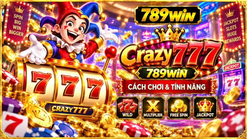 Crazy777 789WIN – Cách Chơi & Biểu Tượng - QEXIN.INFO