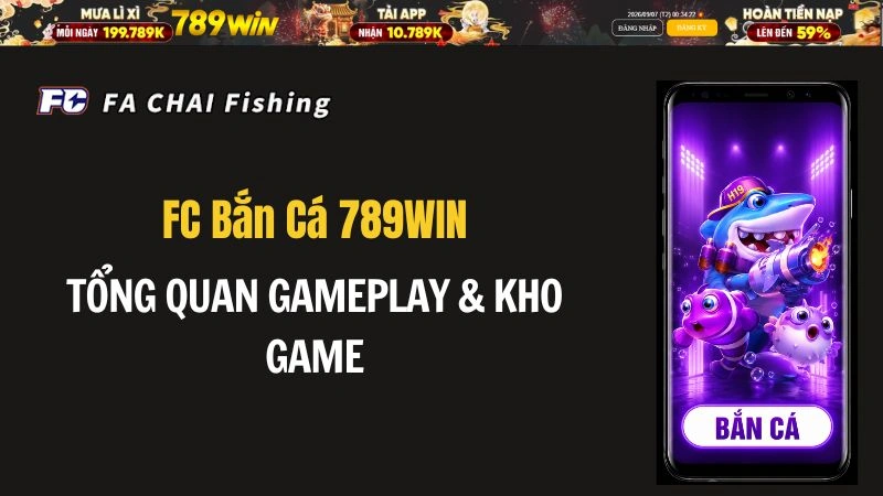 FC Bắn Cá 789WIN – Tổng Quan Gameplay & Kho Game - QEXIN.INFO