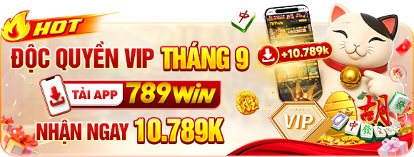 Khuyến Mãi Tải App 789WIN – Đặc Quyền VIP Nhận Đến 10.789K - QEXIN.INFO
