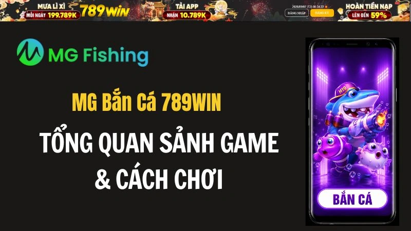 MG Bắn Cá 789WIN – Tổng Quan Sảnh Game & Cách Chơi - QEXIN.INFO