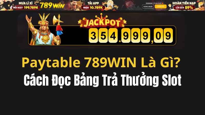 Paytable 789WIN Là Gì? Cách Đọc Bảng Trả Thưởng Slot - QEXIN.INFO