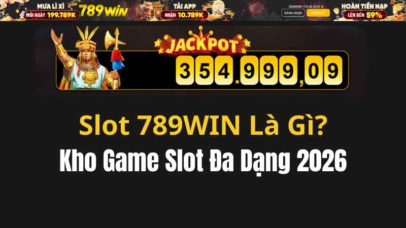 Slot 789WIN Là Gì? Kho Game Slot Đa Dạng 2026 - QEXIN.INFO
