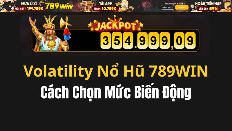 Volatility Nổ Hũ 789WIN Là Gì? Cách Chọn Mức Biến Động - QEXIN.INFO