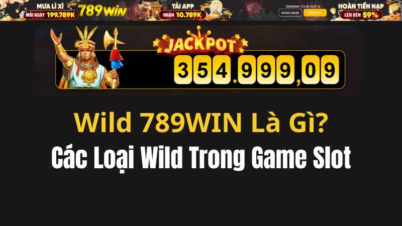 Wild 789WIN Là Gì? Các Loại Wild Trong Game Slot - QEXIN.INFO