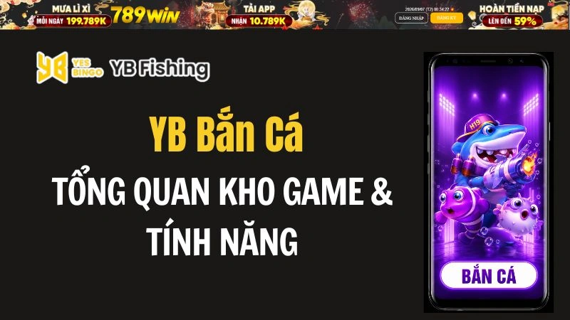 YB Bắn Cá 789WIN – Tổng Quan Kho Game & Tính Năng - QEXIN.INFO